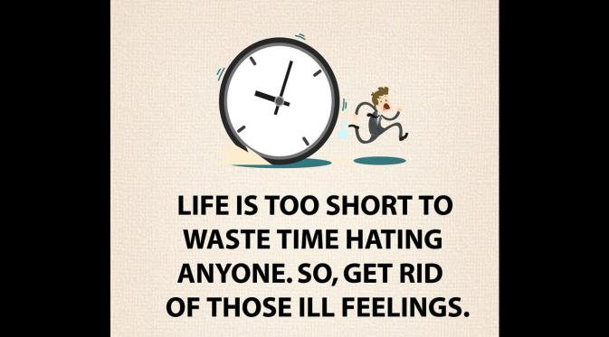 Hidup terlalu singkat untuk membenci siapapun. Singkirkan semua rasa menyakitkan itu. (Via: dailyhealthgen.com)