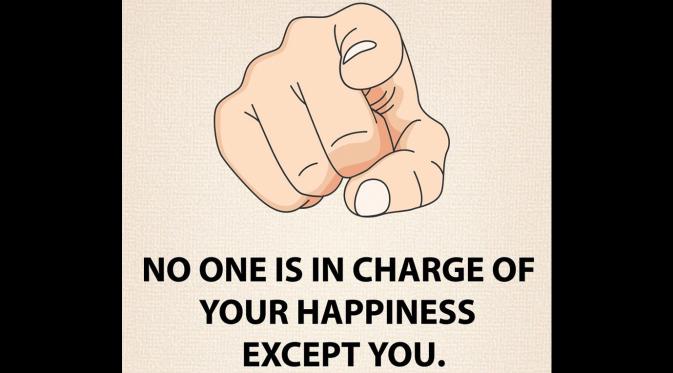 Nggak ada yang bertanggung jawab atas kebahagiaanmu, kecuali dirimu sendiri. (Via: dailyhealthgen.com)