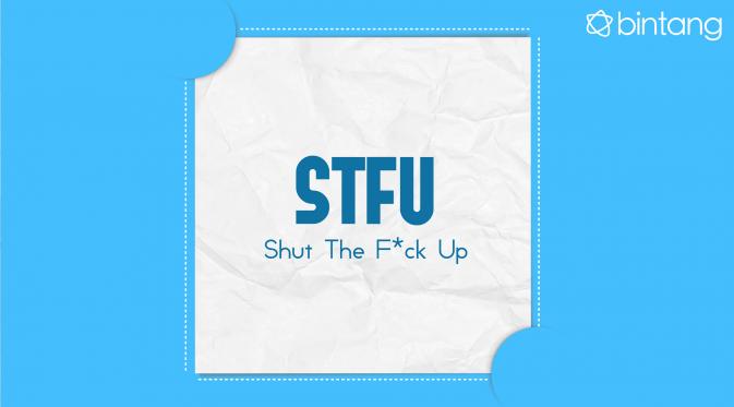 STFU: Shut The Fuck Up, artinya diam! (Via: Bintang.com/Iqbal Nur Fajri)