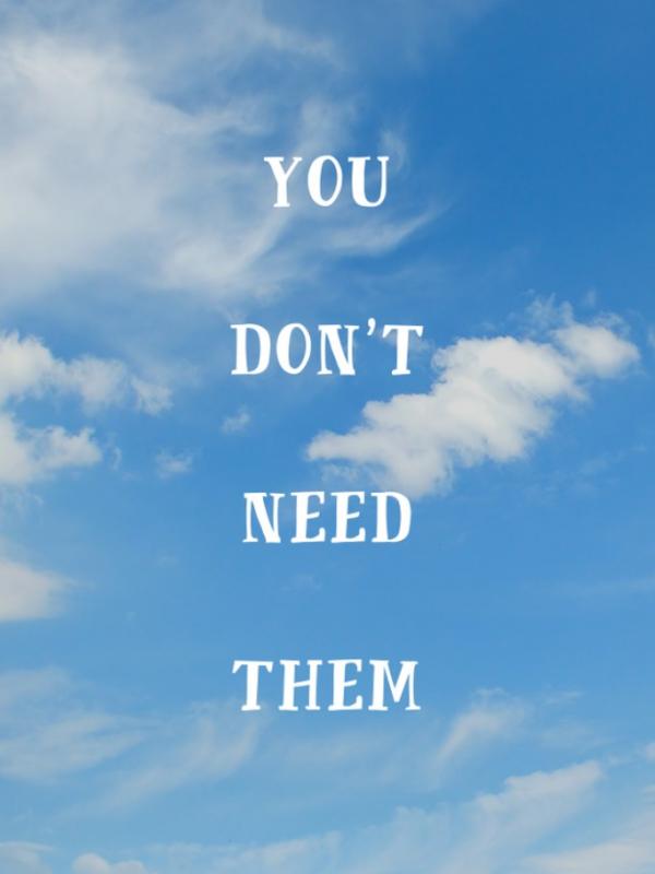 You don't need them. (Via: buzzfeed.com)