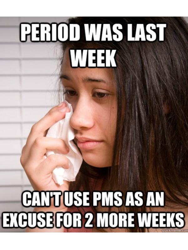 PMS tiap hari (Via: quickmeme.com)